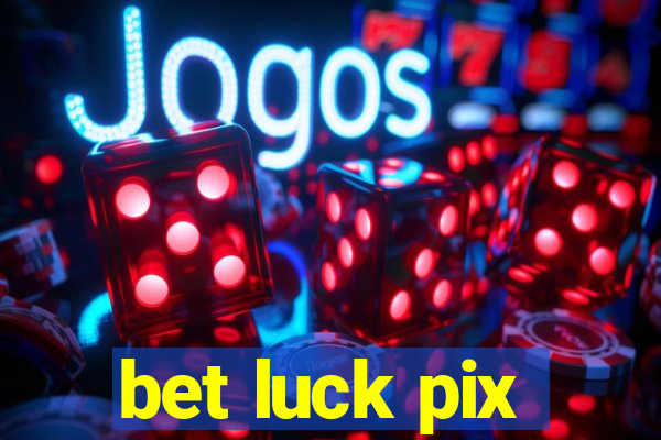 bet luck pix